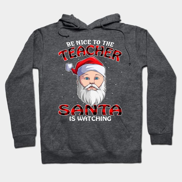 Be Nice To The Teacher Santa is Watching Hoodie by intelus